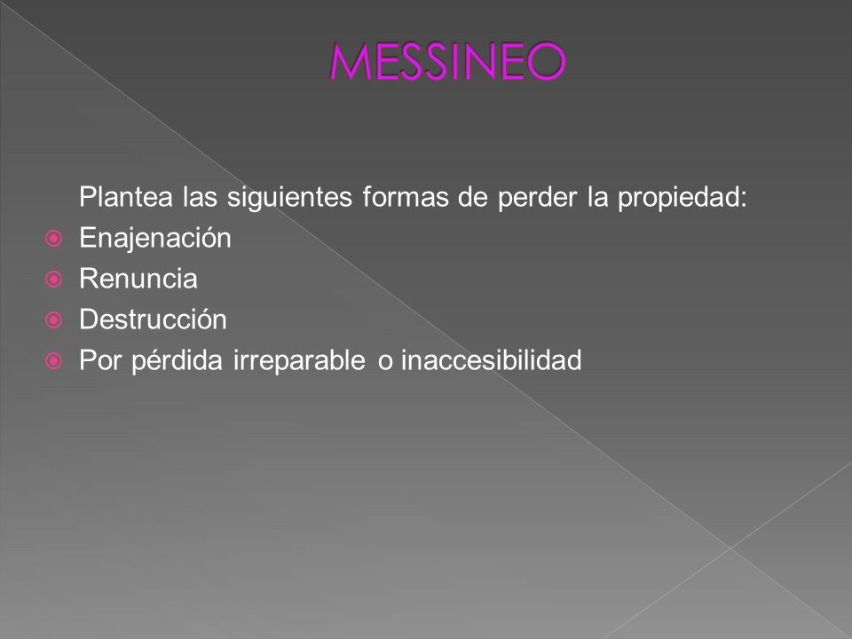 MESSINEO Plantea las siguientes formas de perder la propiedad: