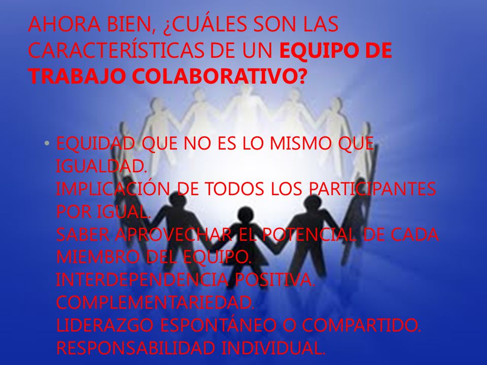 Ahora bien, ¿cuáles son las características de un equipo de trabajo colaborativo