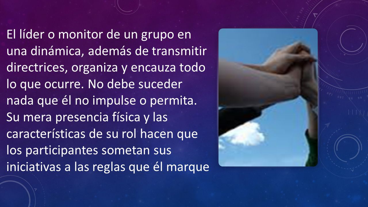 El líder o monitor de un grupo en una dinámica, además de transmitir directrices, organiza y encauza todo lo que ocurre.