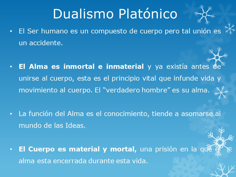 Dualismo Platónico El Ser humano es un compuesto de cuerpo pero tal unión es un accidente.