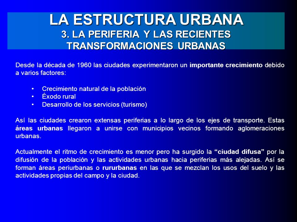 LA ESTRUCTURA URBANA 3. LA PERIFERIA Y LAS RECIENTES TRANSFORMACIONES URBANAS