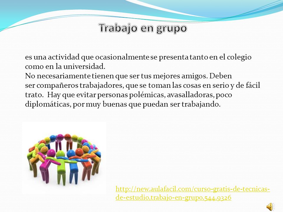 Trabajo en grupo es una actividad que ocasionalmente se presenta tanto en el colegio como en la universidad.