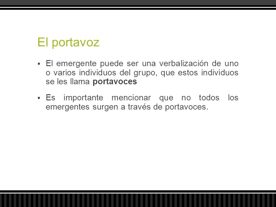 El portavoz El emergente puede ser una verbalización de uno o varios individuos del grupo, que estos individuos se les llama portavoces.