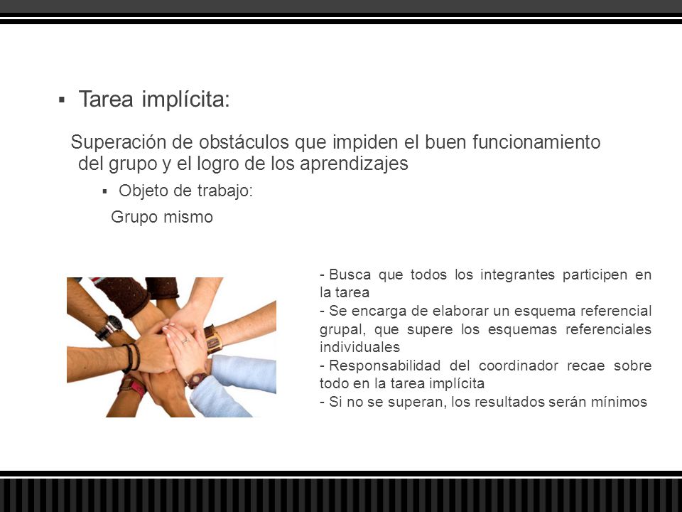 Tarea implícita: Superación de obstáculos que impiden el buen funcionamiento del grupo y el logro de los aprendizajes.