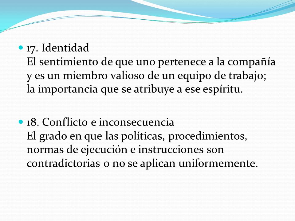 17. Identidad El sentimiento de que uno pertenece a la compañía y es un miembro valioso de un equipo de trabajo; la importancia que se atribuye a ese espíritu.