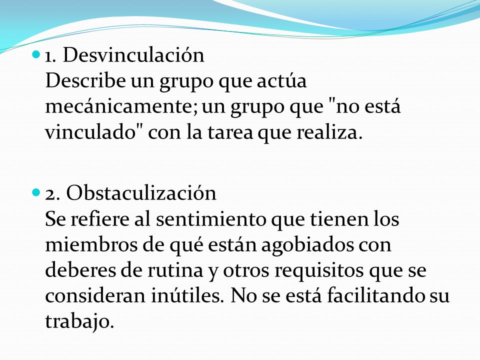 1. Desvinculación Describe un grupo que actúa mecánicamente; un grupo que no está vinculado con la tarea que realiza.