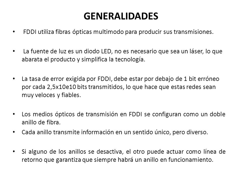 GENERALIDADES FDDI utiliza fibras ópticas multimodo para producir sus transmisiones.