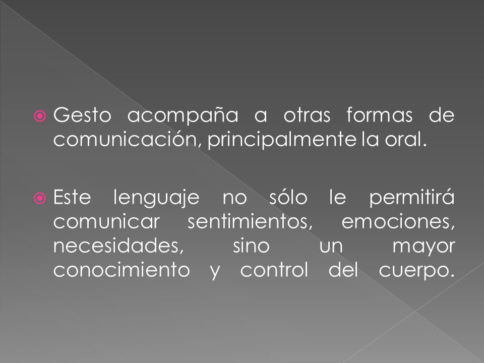 Gesto acompaña a otras formas de comunicación, principalmente la oral.