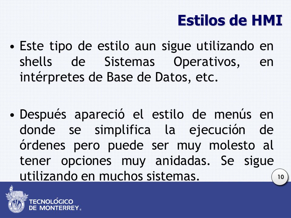 Estilos de HMI Este tipo de estilo aun sigue utilizando en shells de Sistemas Operativos, en intérpretes de Base de Datos, etc.
