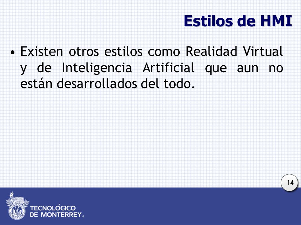 Estilos de HMI Existen otros estilos como Realidad Virtual y de Inteligencia Artificial que aun no están desarrollados del todo.
