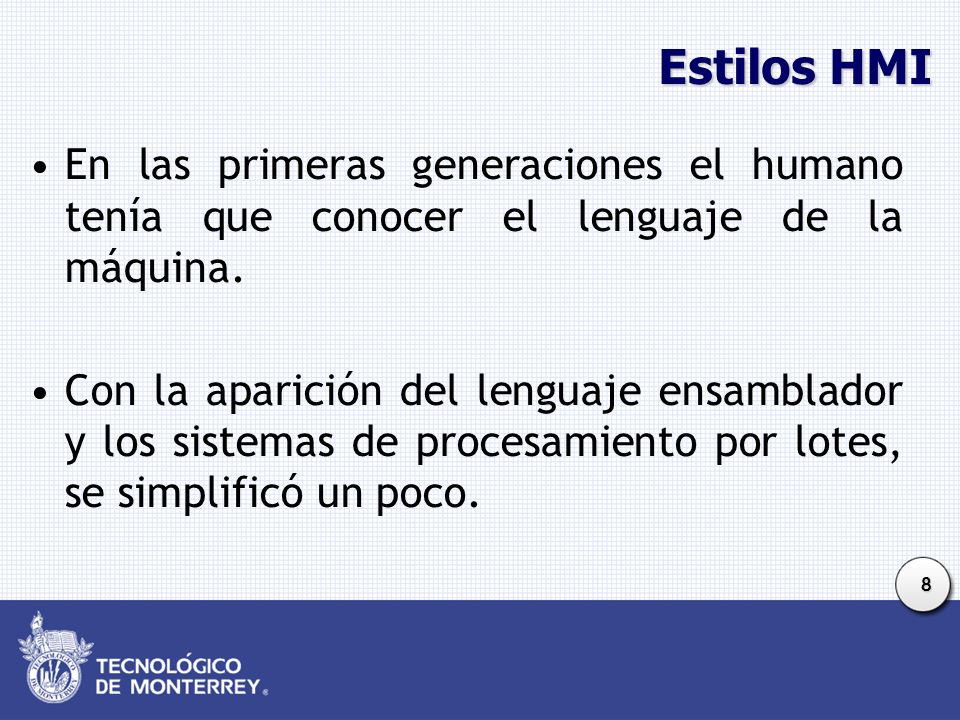 Estilos HMI En las primeras generaciones el humano tenía que conocer el lenguaje de la máquina.