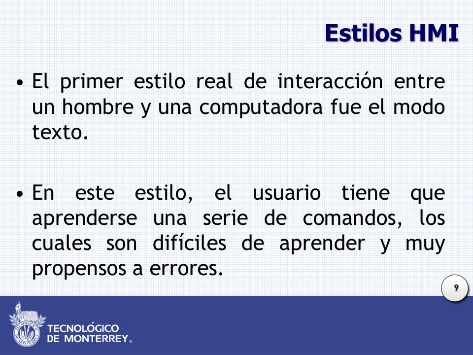 Estilos HMI El primer estilo real de interacción entre un hombre y una computadora fue el modo texto.