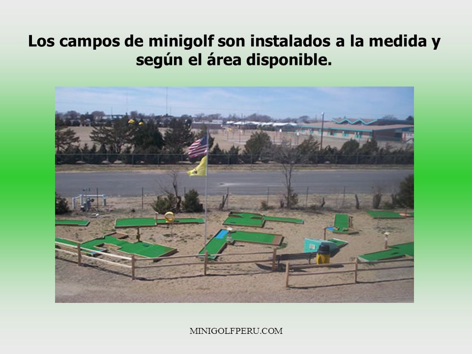 Los campos de minigolf son instalados a la medida y según el área disponible.