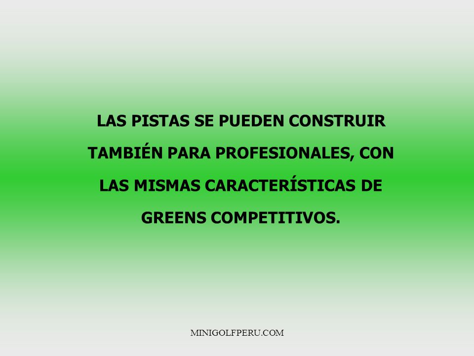 LAS PISTAS SE PUEDEN CONSTRUIR TAMBIÉN PARA PROFESIONALES, CON LAS MISMAS CARACTERÍSTICAS DE GREENS COMPETITIVOS.