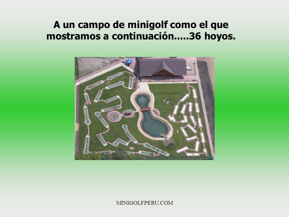 A un campo de minigolf como el que mostramos a continuación hoyos.