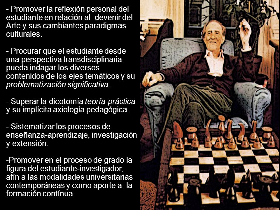 Promover la reflexión personal del estudiante en relación al devenir del Arte y sus cambiantes paradigmas culturales.