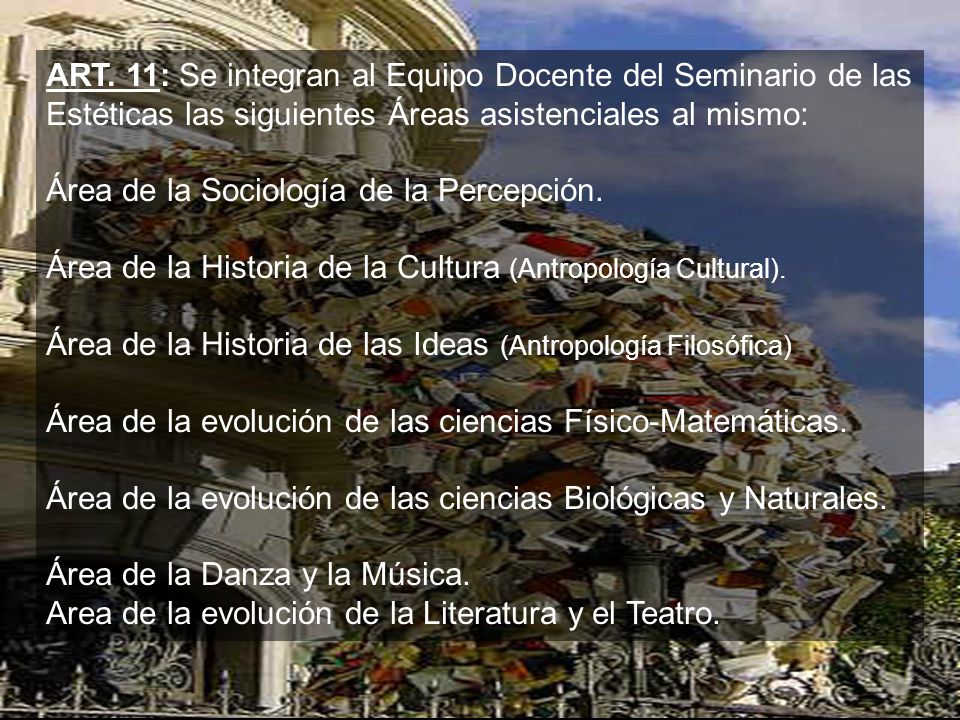 ART. 11: Se integran al Equipo Docente del Seminario de las Estéticas las siguientes Áreas asistenciales al mismo: