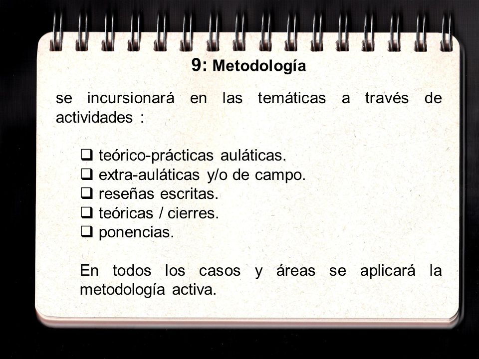 9: Metodología se incursionará en las temáticas a través de actividades : teórico-prácticas auláticas.