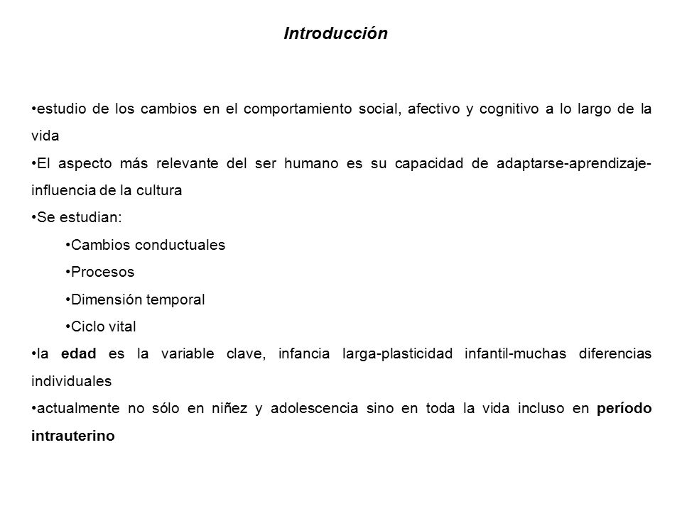 Introducción estudio de los cambios en el comportamiento social, afectivo y cognitivo a lo largo de la vida.