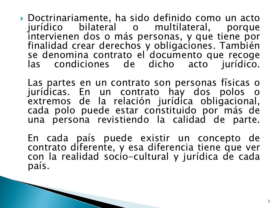 Doctrinariamente, ha sido definido como un acto jurídico bilateral o multilateral, porque intervienen dos o más personas, y que tiene por finalidad crear derechos y obligaciones.
