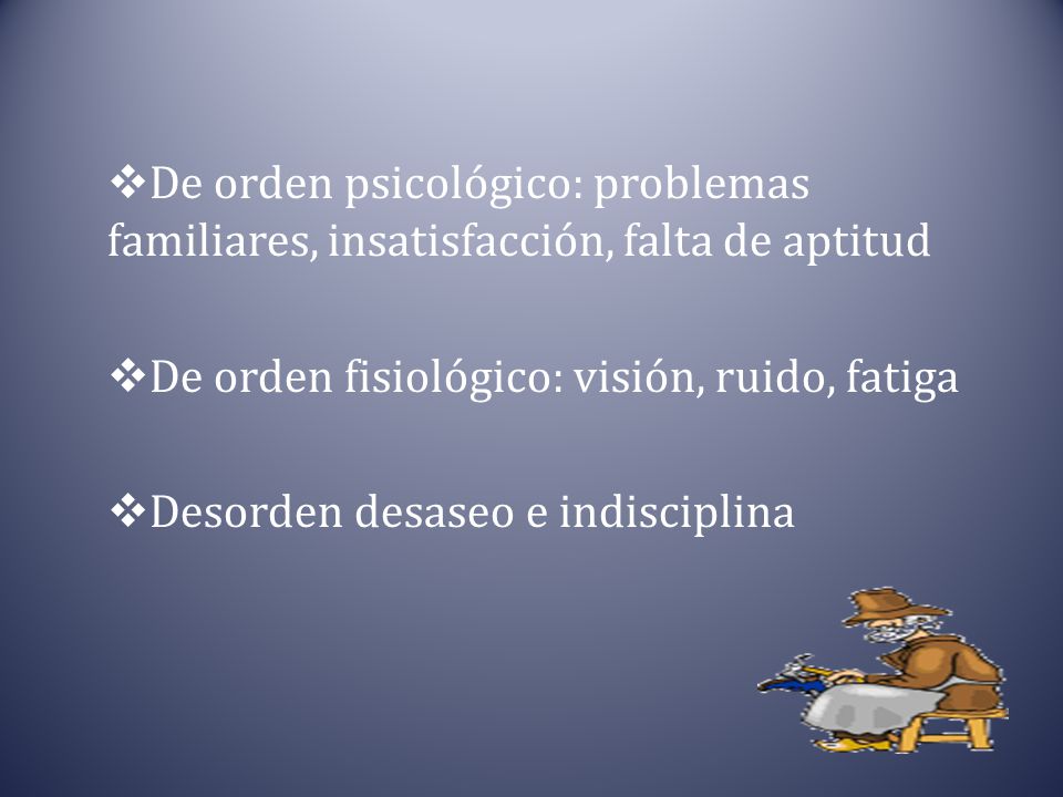 De orden psicológico: problemas familiares, insatisfacción, falta de aptitud