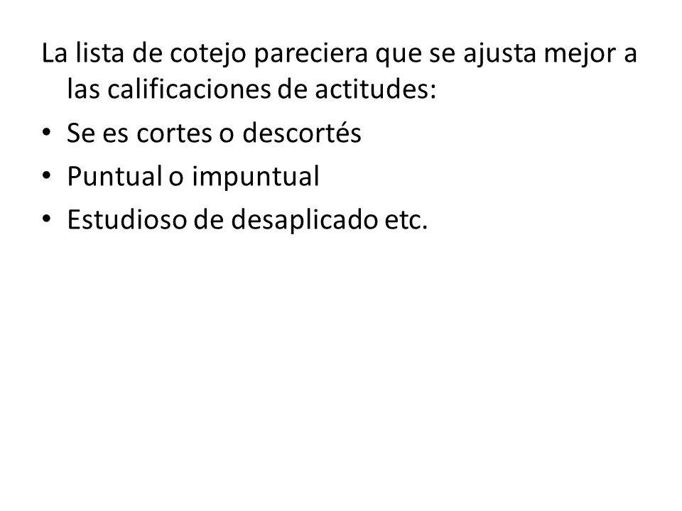 La lista de cotejo pareciera que se ajusta mejor a las calificaciones de actitudes:
