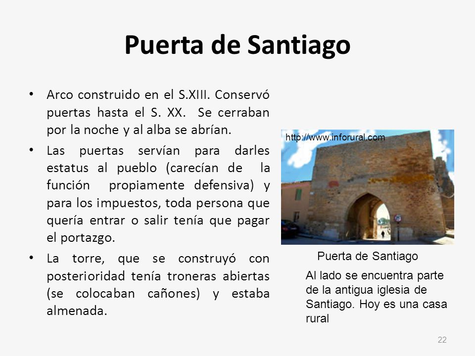 Puerta de Santiago Arco construido en el S.XIII. Conservó puertas hasta el S. XX. Se cerraban por la noche y al alba se abrían.