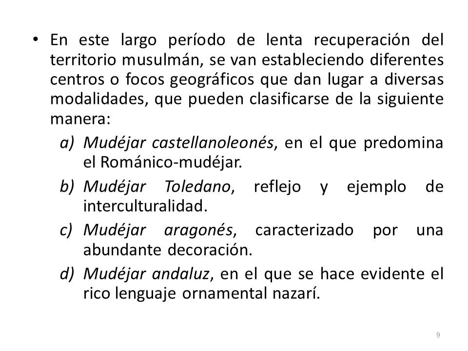 En este largo período de lenta recuperación del territorio musulmán, se van estableciendo diferentes centros o focos geográficos que dan lugar a diversas modalidades, que pueden clasificarse de la siguiente manera: