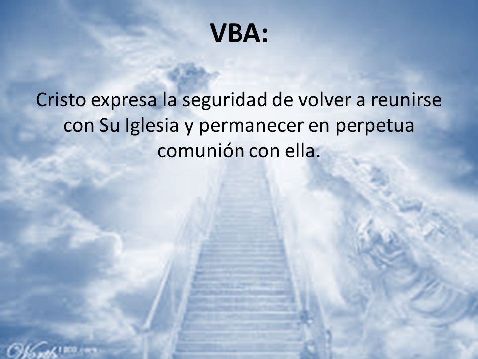 VBA: Cristo expresa la seguridad de volver a reunirse con Su Iglesia y permanecer en perpetua comunión con ella.