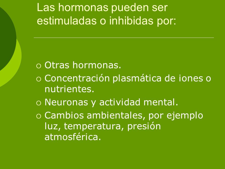 Las hormonas pueden ser estimuladas o inhibidas por: