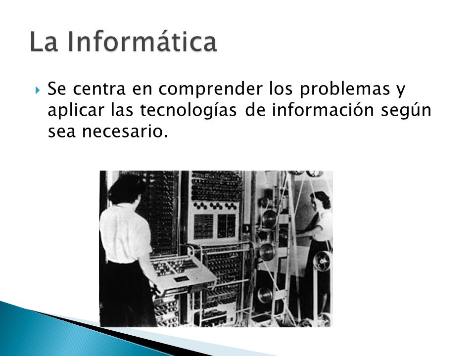 La Informática Se centra en comprender los problemas y aplicar las tecnologías de información según sea necesario.