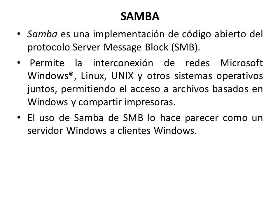 SAMBA Samba es una implementación de código abierto del protocolo Server Message Block (SMB).