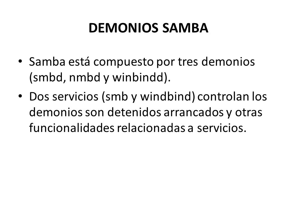 DEMONIOS SAMBA Samba está compuesto por tres demonios (smbd, nmbd y winbindd).