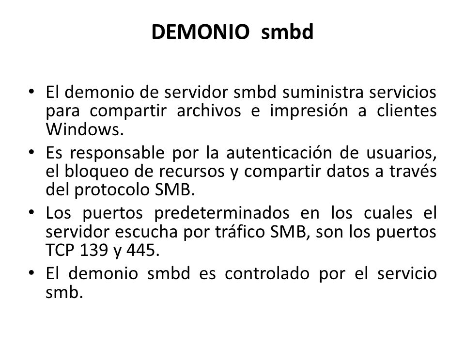 DEMONIO smbd El demonio de servidor smbd suministra servicios para compartir archivos e impresión a clientes Windows.