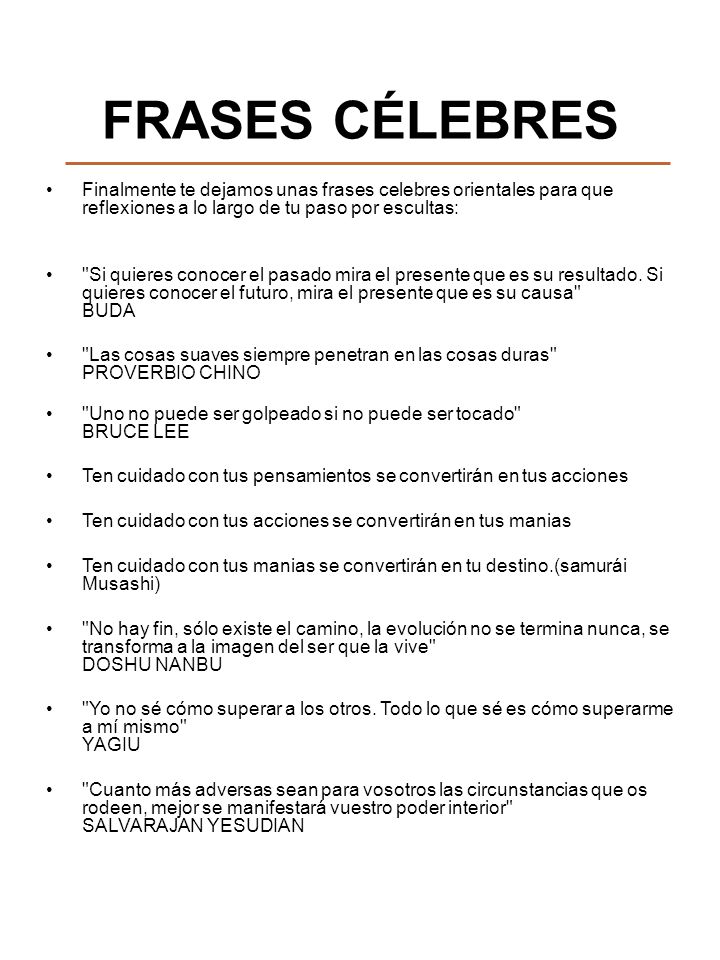 FRASES CÉLEBRES Finalmente te dejamos unas frases celebres orientales para que reflexiones a lo largo de tu paso por escultas: