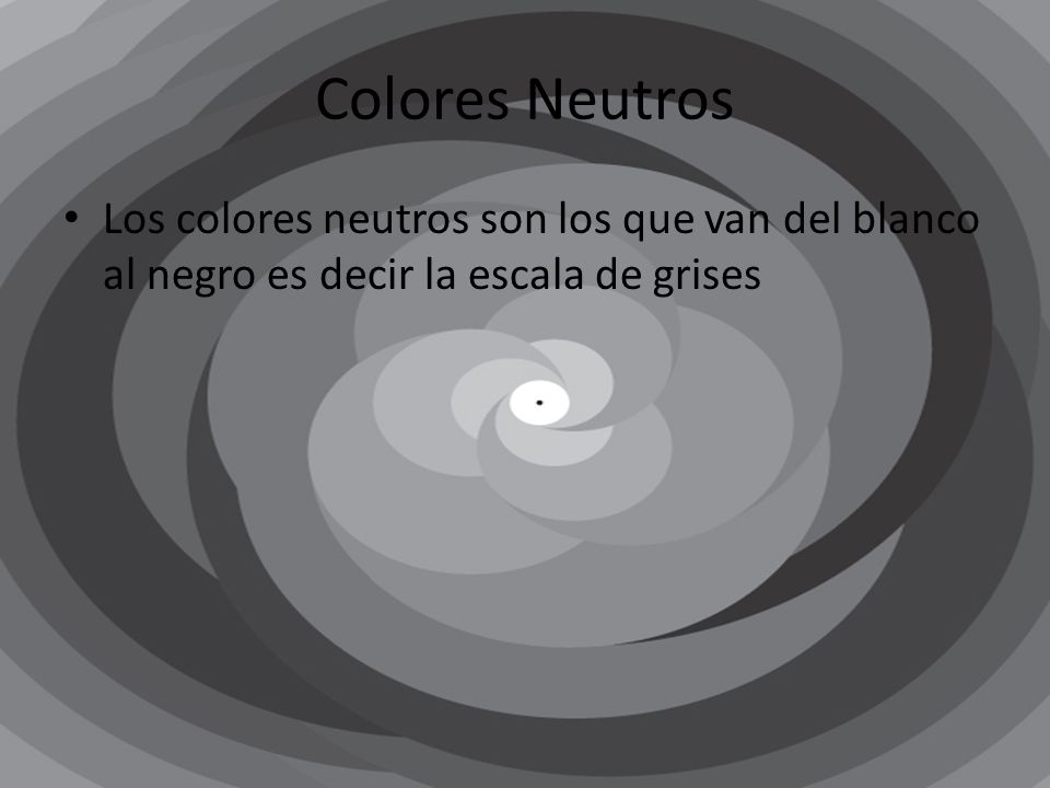 Colores Neutros Los colores neutros son los que van del blanco al negro es decir la escala de grises.