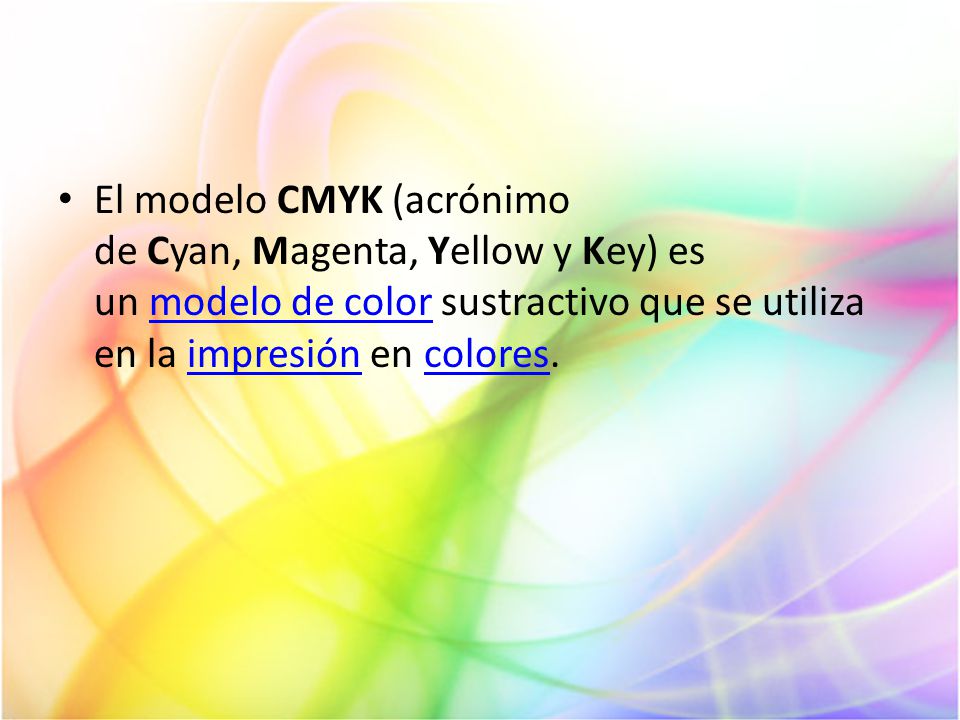 El modelo CMYK (acrónimo de Cyan, Magenta, Yellow y Key) es un modelo de color sustractivo que se utiliza en la impresión en colores.
