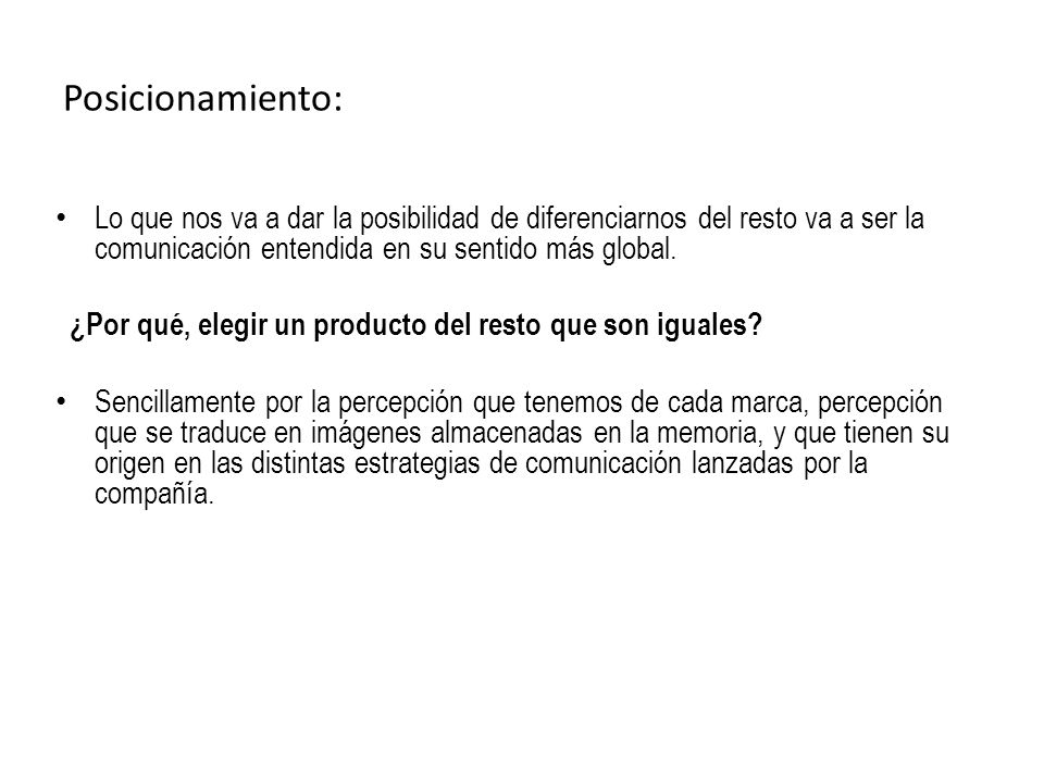 Posicionamiento: Lo que nos va a dar la posibilidad de diferenciarnos del resto va a ser la comunicación entendida en su sentido más global.