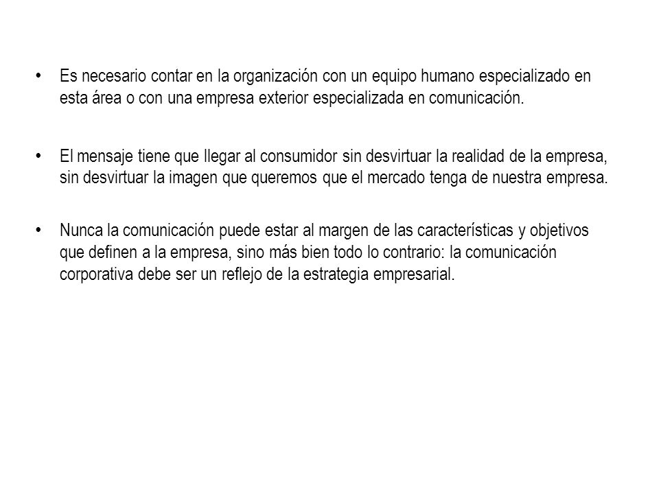 Es necesario contar en la organización con un equipo humano especializado en esta área o con una empresa exterior especializada en comunicación.