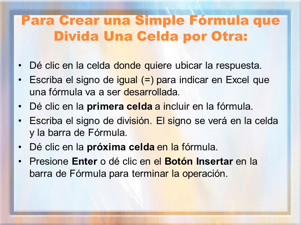 Para Crear una Simple Fórmula que Divida Una Celda por Otra: