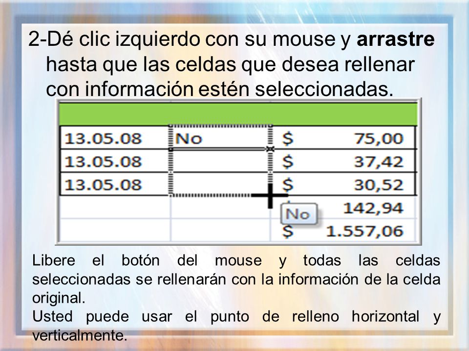 2-Dé clic izquierdo con su mouse y arrastre hasta que las celdas que desea rellenar con información estén seleccionadas.