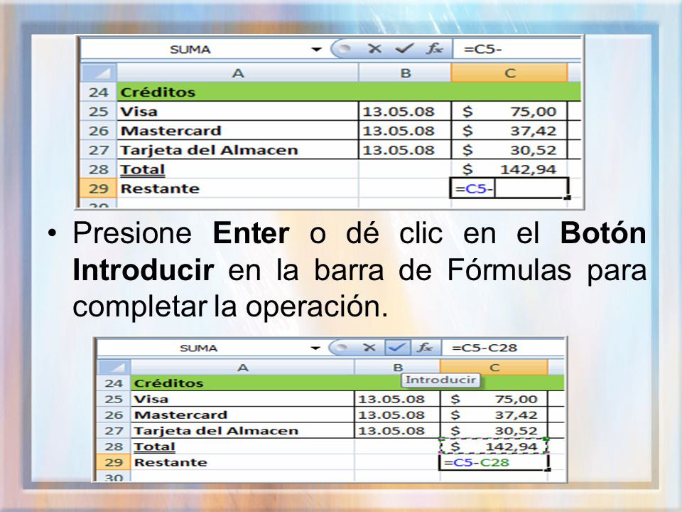 Presione Enter o dé clic en el Botón Introducir en la barra de Fórmulas para completar la operación.