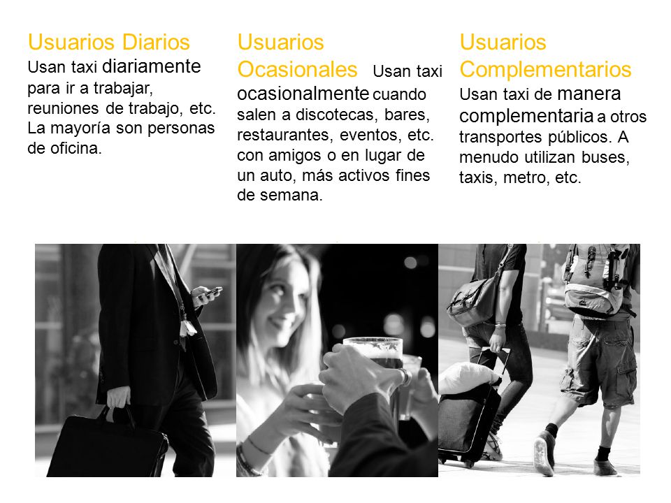 Usuarios Diarios Usan taxi diariamente para ir a trabajar, reuniones de trabajo, etc. La mayoría son personas de oficina.