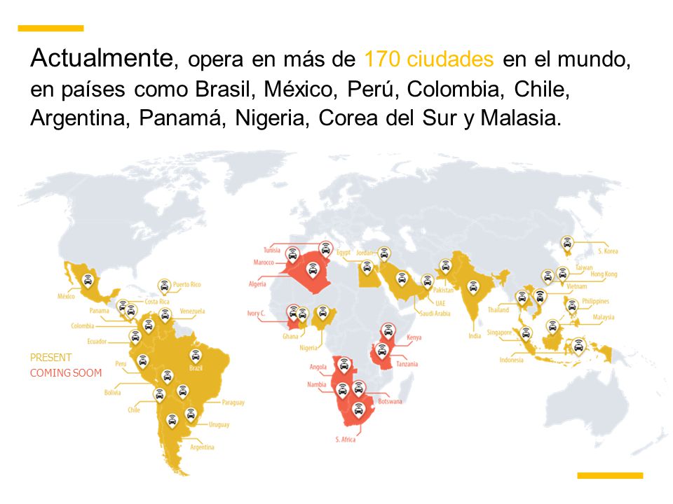 Actualmente, opera en más de 170 ciudades en el mundo, en países como Brasil, México, Perú, Colombia, Chile, Argentina, Panamá, Nigeria, Corea del Sur y Malasia.