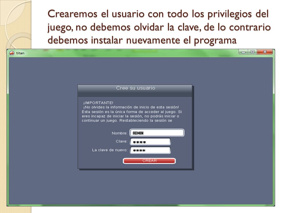 Crearemos el usuario con todo los privilegios del juego, no debemos olvidar la clave, de lo contrario debemos instalar nuevamente el programa