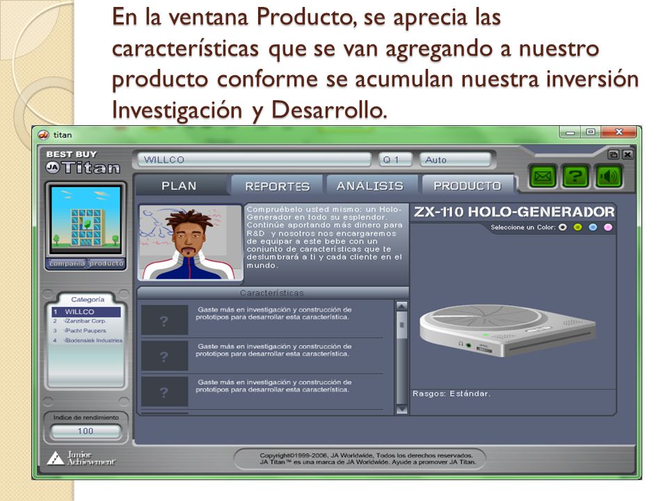 En la ventana Producto, se aprecia las características que se van agregando a nuestro producto conforme se acumulan nuestra inversión Investigación y Desarrollo.