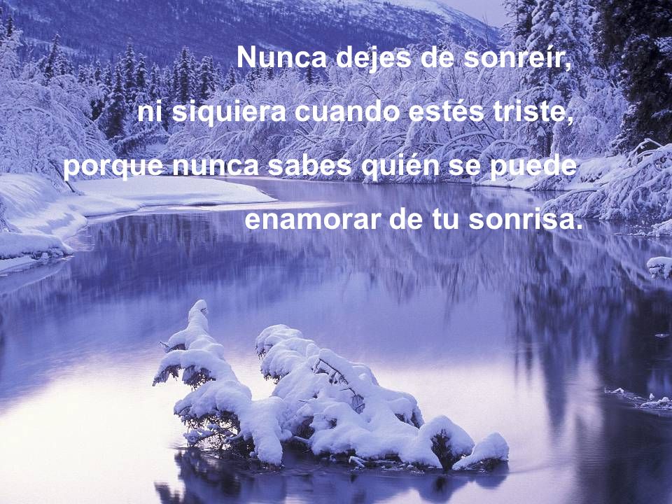 Nunca dejes de sonreír, ni siquiera cuando estés triste, porque nunca sabes quién se puede.