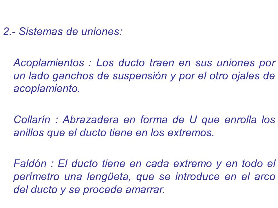 2.- Sistemas de uniones: Acoplamientos : Los ducto traen en sus uniones por un lado ganchos de suspensión y por el otro ojales de acoplamiento.
