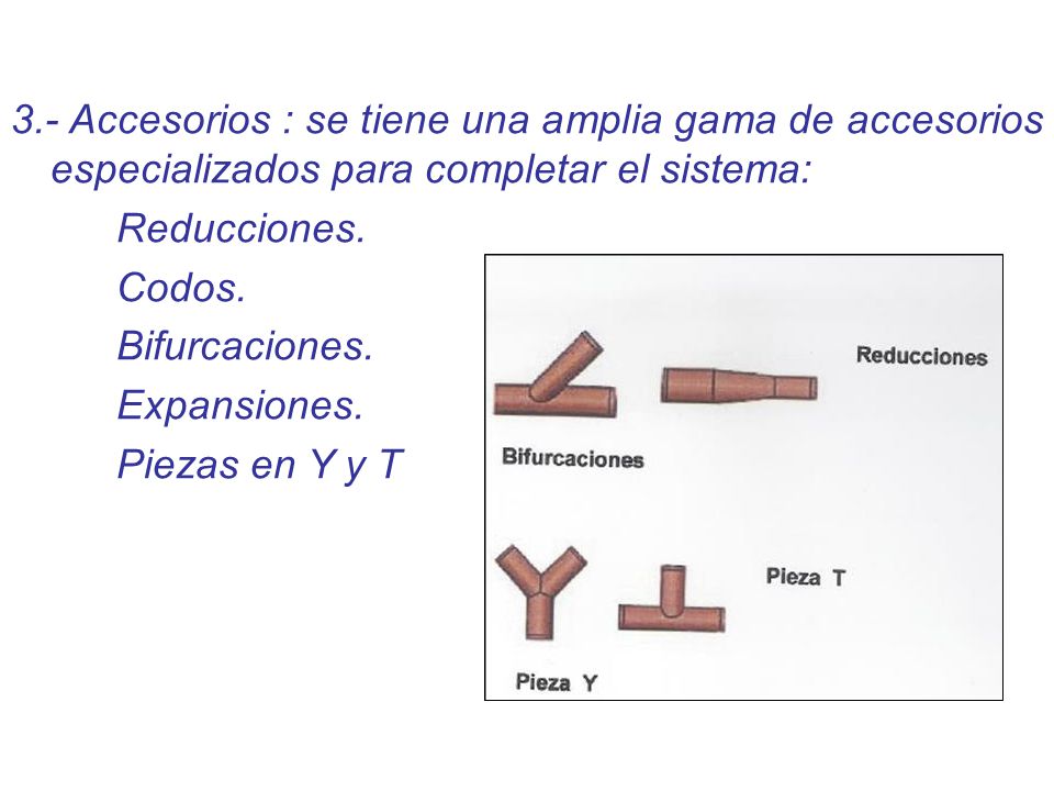 3.- Accesorios : se tiene una amplia gama de accesorios especializados para completar el sistema: