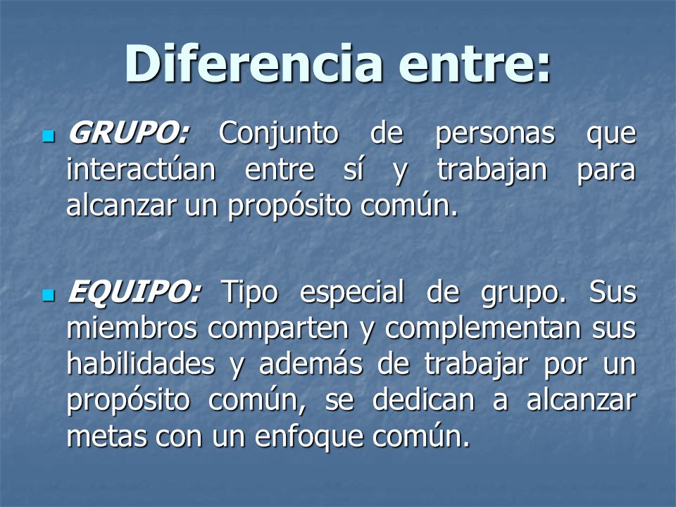 Diferencia entre: GRUPO: Conjunto de personas que interactúan entre sí y trabajan para alcanzar un propósito común.